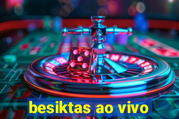 besiktas ao vivo